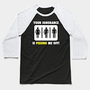 Your Ignorance is Pissing Me off Baseball T-Shirt